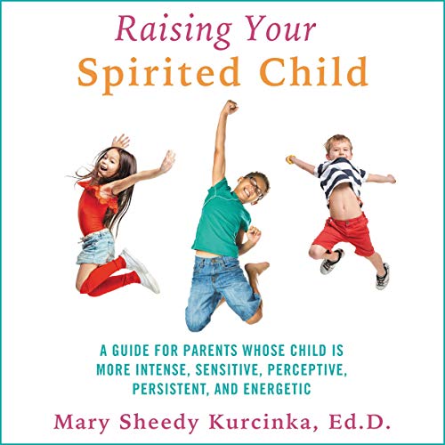 Raising Your Spirited Child, Third Edition A Guide for