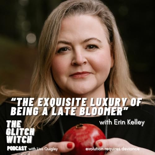 "The Exquisite Luxury of Being a Late Bloomer" with Erin Kelley cover art