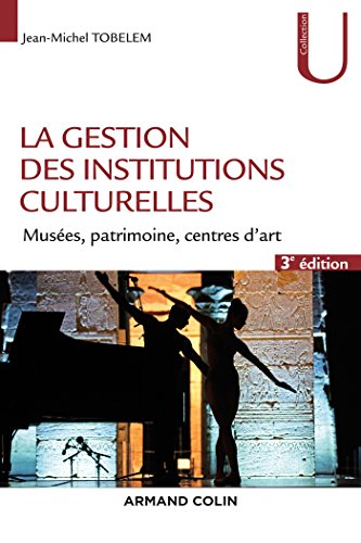 Télécharger La gestion des institutions culturelles - 3e éd. - Musées, patrimoine, centres d'art: Musées, pat Livre eBook France