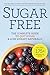Sugar Free: The Complete Guide to Quit Sugar & Lose Weight Naturally