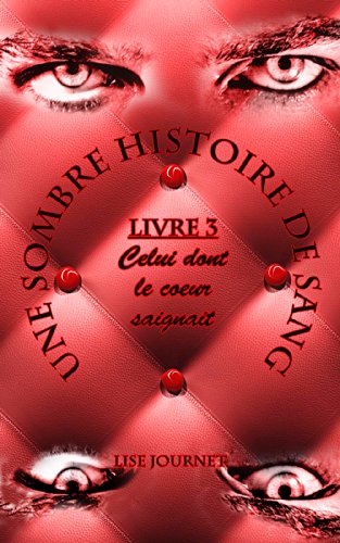 Télécharger Une Sombre Histoire de Sang - Livre 3 : Celui dont le coeur saignait Gratuit