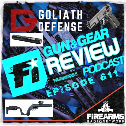 Gun & Gear Review 611 &ndash; Goliath Defense