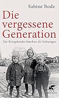 Die vergessene Generation: Die Kriegskinder brechen ihr Schweigen 3608947973 Book Cover