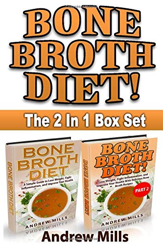 Bone Broth: Bone Broth Diet Box Set - Lose Weight, Fight Inflammation, and Improve Your Health with Delicious Bone Broth Recipes