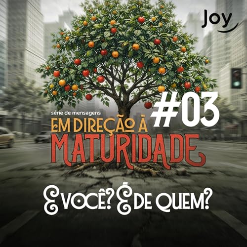 #03 "Em Dire&ccedil;&atilde;o &agrave; Maturidade: E voc&ecirc;? &Eacute; de quem?" - Pr. Giuliano Coccaro | Igreja Joy