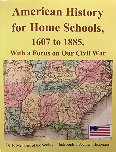 American History for Home Schools, 1607 to 1885, with a Focus on Our Civil War