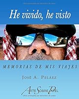 He Vivido, He Visto : Memorias de Mis Viajes 1676823026 Book Cover