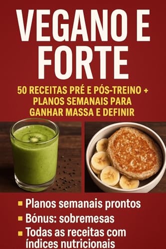 Vegano e Forte: 50 Receitas Pré e Pós-Treino + Planos Semanais pa...