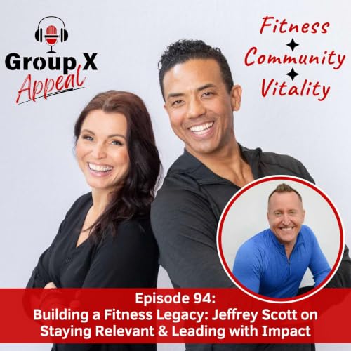 94: Building a Fitness Legacy: Jeffrey Scott on Staying Relevant & Leading with Impact