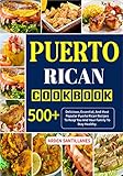 Puerto Rican Cookbook: 500+ Delicious, Essential, And Most Popular Puerto Rican Recipes To Keep You And Your Family To Stay Healthy. (English Edition)