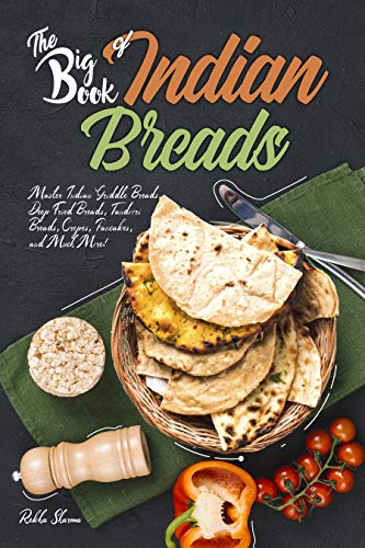 The Big Book of Indian Breads: Master Indian Griddle Breads, Deep Fried Breads, Tandoori Breads, Crepes, Pancakes, and Much More! (Indian Cookbook) (English Edition)