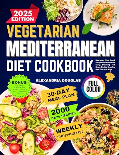 Vegetarian Mediterranean Diet Cookbook : Nourishing Plant Based Recipes for Wholesome Living Including Full Color, Health Benefits, Meal Plan, and More