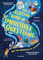 The Bedtime Book of Impossible Questions: Solving childrens weird and wonderful questions with SCIENCE!