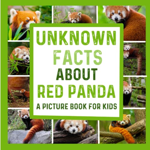 Unknown Facts About the Red Panda (A colorful Picture Book For Kids): Facts About the Red Panda (Unknown Facts About Animals) Unknown Facts About the Red Panda (A colorful Picture Book For Kids): Facts About the Red Panda (Unknown Facts About Animals)