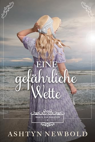 Eine gefährliche Wette: Eine Regency-Romanze (Bräute von Brighton 4)