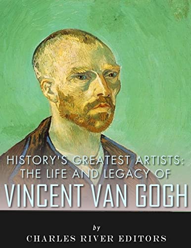 History's Greatest Artists: The Life and Legacy of Vincent van Gogh