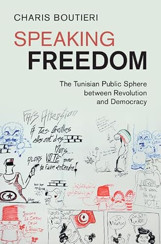 Speaking Freedom: The Tunisian Public Sphere between Revolution and Democracy (Cambridge Middle East Studies)