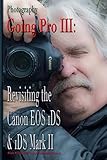 canon 1ds mark 3 review  Photography: Going Pro III: Revisiting the Canon EOS 1DS & 1DS Mark II