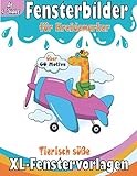  Fensterbilder für Kreidemarker: Tierisch süße XL-Fenstervorlagen für Kinder ab 4 Jahre - über 60 Motive zur kreativen Fenstergestaltung,XL-Zeichnungen ... zum Zeichnen mit Kreidestiften für Fenster
