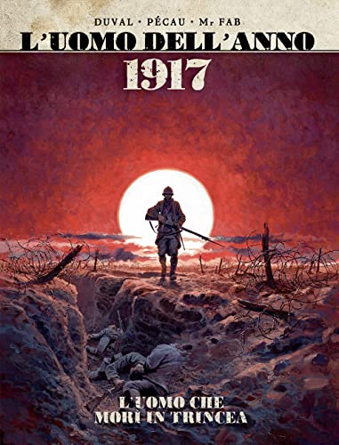 1917. l'uomo che morì in trincea. l'uomo dell'anno...