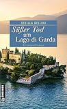 Süßer Tod am Lago di Garda: Kriminalroman (Kriminalistin Ricarda Antonini ermittelt) (Profilerin Ricarda Antonini, Band 1) - Sibilla Bellini 
