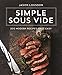 Simple Sous Vide: 200 Modern Recipes Made Easy