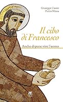 Il Cibo Di Francesco: Anche Di Pane Vive l'Uomo 8862403399 Book Cover