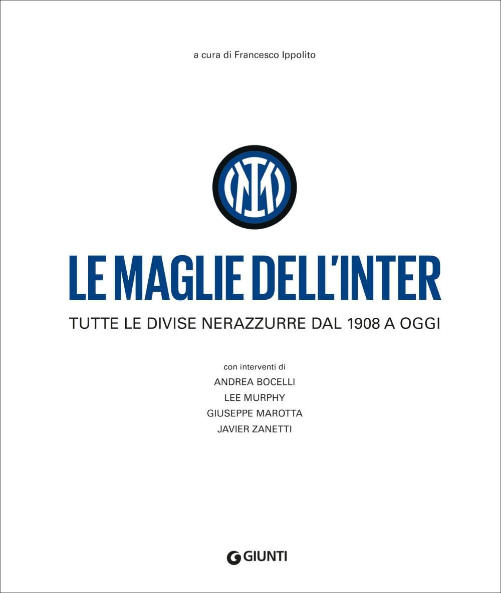 Le maglie dell'Inter. Tutte le divise nerazzurre dal 1908 a oggi. Nuova ediz.