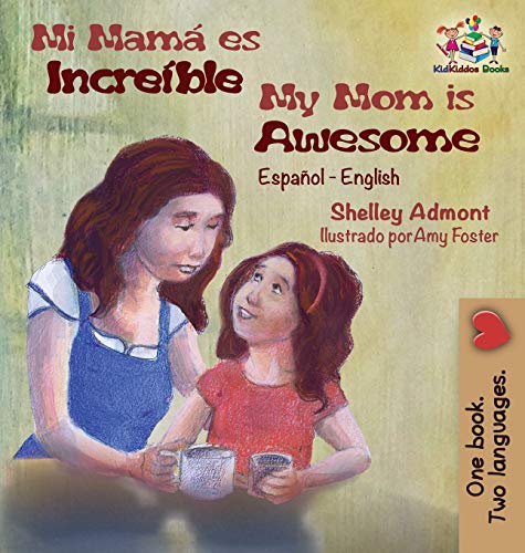 Mi mamá es increíble My Mom is Awesome: Spanish English (Spanish English Bilingual Collection) (Spanish Edition)