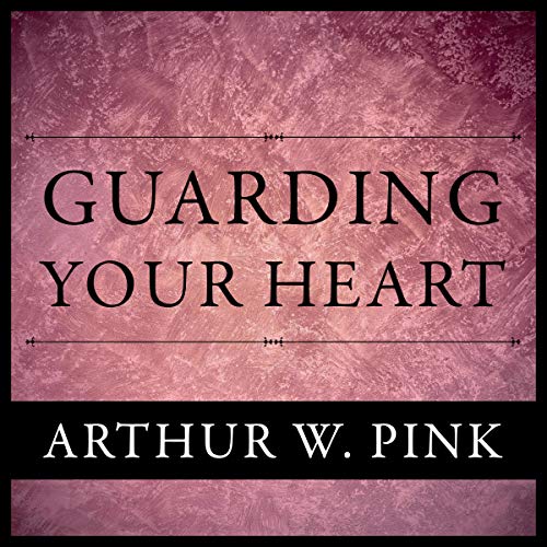 Guarding Your Heart Arthur Pink Collection, Book 30