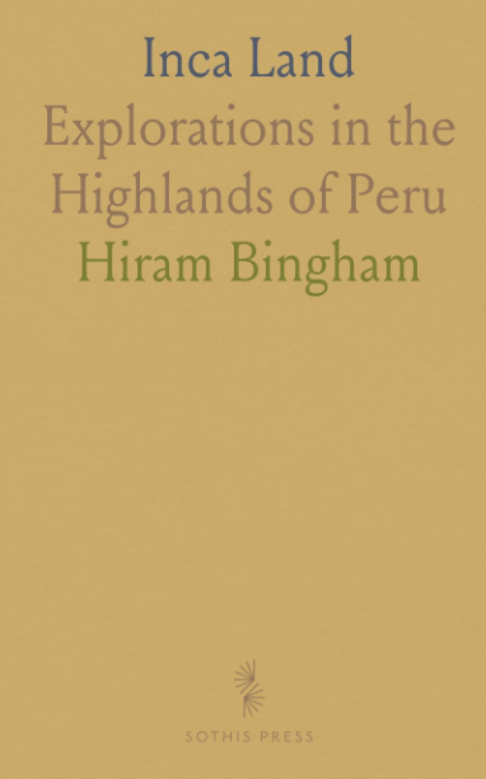 Inca Land: Explorations in the Highlands of Peru
