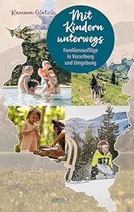 Mit Kindern unterwegs. Familienausflüge in Vorarlberg und Umgebung