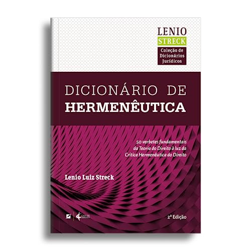 Dicionário de hermenêutica: cinquenta temas fundamentais da teoria do direito à luz da crítica herme
