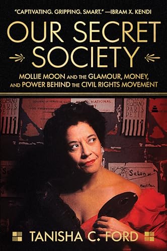 Our Secret Society: Mollie Moon and the Glamour, Money, and Power Behind the Civil Rights Movement