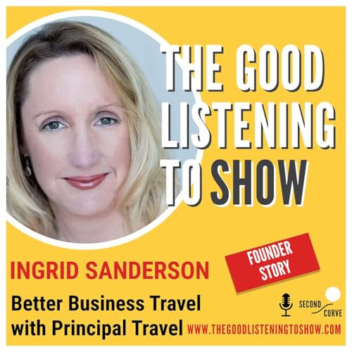Founder Story: How to Arrive Fresh - not Frazzled - and Ready to Deliver! Better Business Travel with Ingrid Sanderson from Principal Travel
