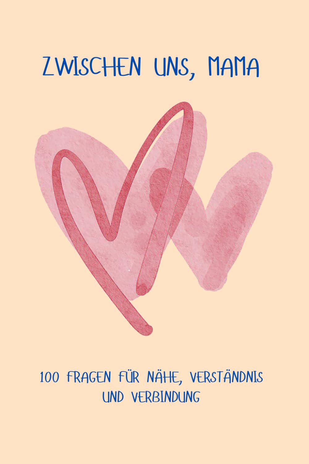 Zwischen Uns, Mama: 100 Fragen für Nähe, Verständnis und Verbindung: ein persönliches Geschenk zum Muttertag für Mama, mit herzlichen Denkanstößen und ... eine Reise durch die schönsten Erinnerungen