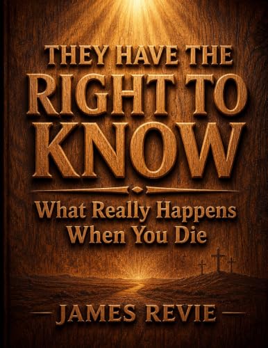 They Have The Right To Know!: What Really Happens When You Die
