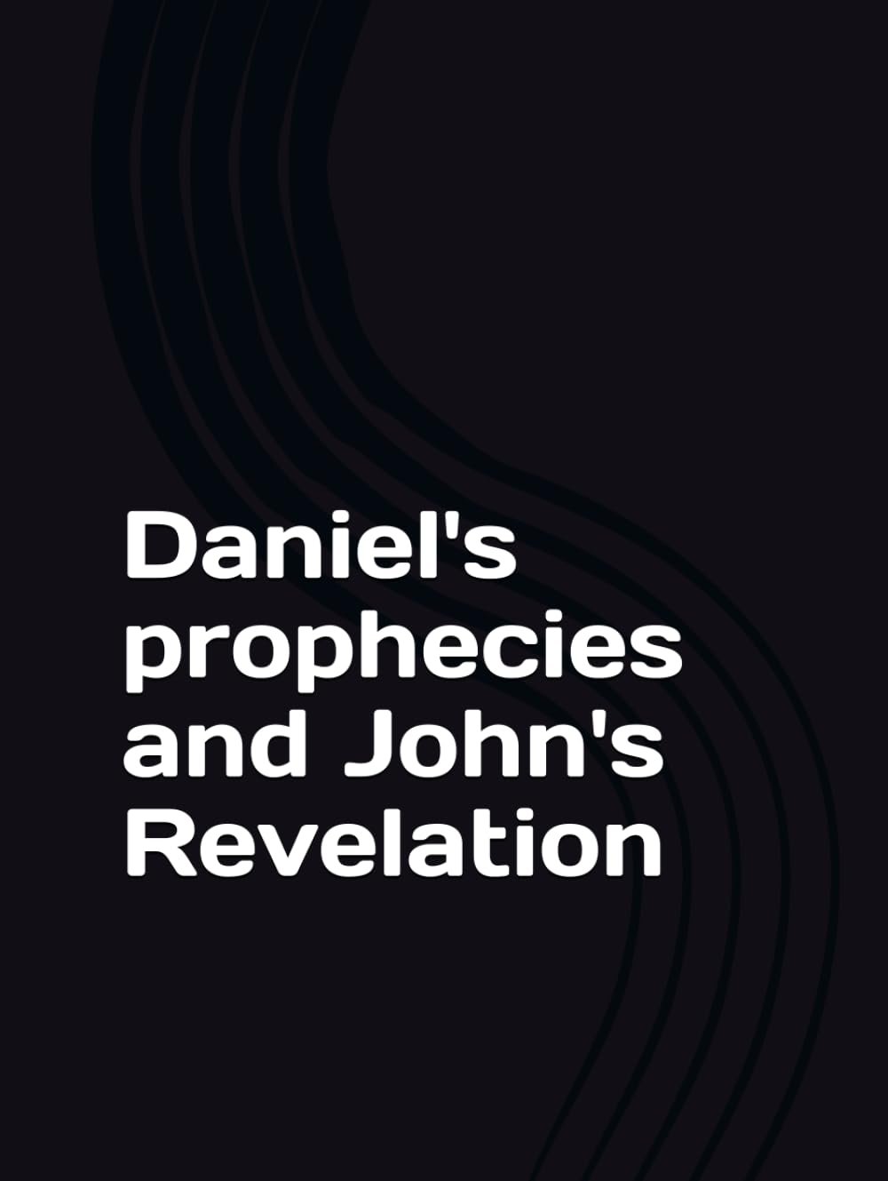 Daniel's prophecies and John's Revelation