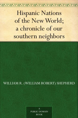 Hispanic Nations of the New World; a chronicle of our southern neighbors      Kindle Edition