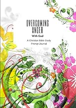 Overcoming Anger with God: A Christian Bible Study Prompt Journal (A Christian Prompt Journal)