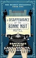 A Disappearance at the Bonne Nuit Hotel: The Deadly Exclusives Trilogy - Book 1 1778043801 Book Cover