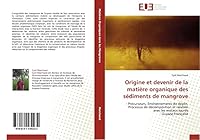Origine Et Devenir de La Matia]re Organique Des Sa(c)Diments de Mangrove 6131534233 Book Cover
