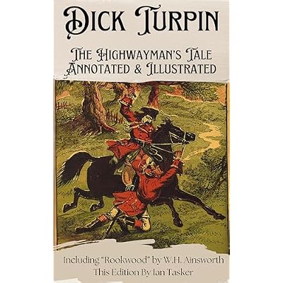 Dick Turpin: The Highwayman's Tale Annotated & Illustrated