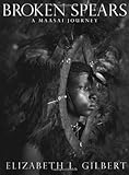 Broken Spears: A Maasai Journey by Elizabeth L. Gilbert (2003-08-28)