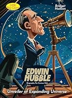 Edwin Hubble Biography For Curious Kids: Unveiler of Expanding Universe (Inspiring Stories For Curious Minds) B0D6NBX674 Book Cover