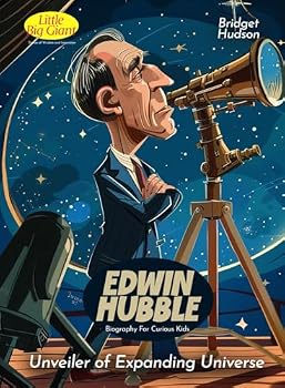 Edwin Hubble Biography For Curious Kids: Unveiler of Expanding Universe (Inspiring Stories For Curious Minds)