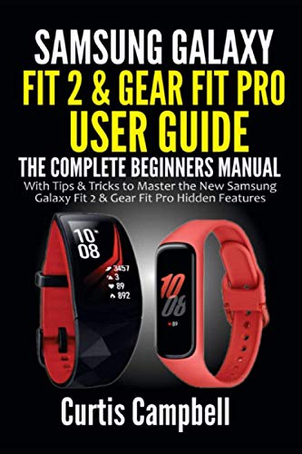 Samsung Galaxy Fit 2 & Gear Fit Pro User Guide: The Complete Beginners Manual with Tips & Tricks to Master the New Samsung Galaxy Fit 2 & Gear Fit Pro Hidden Features