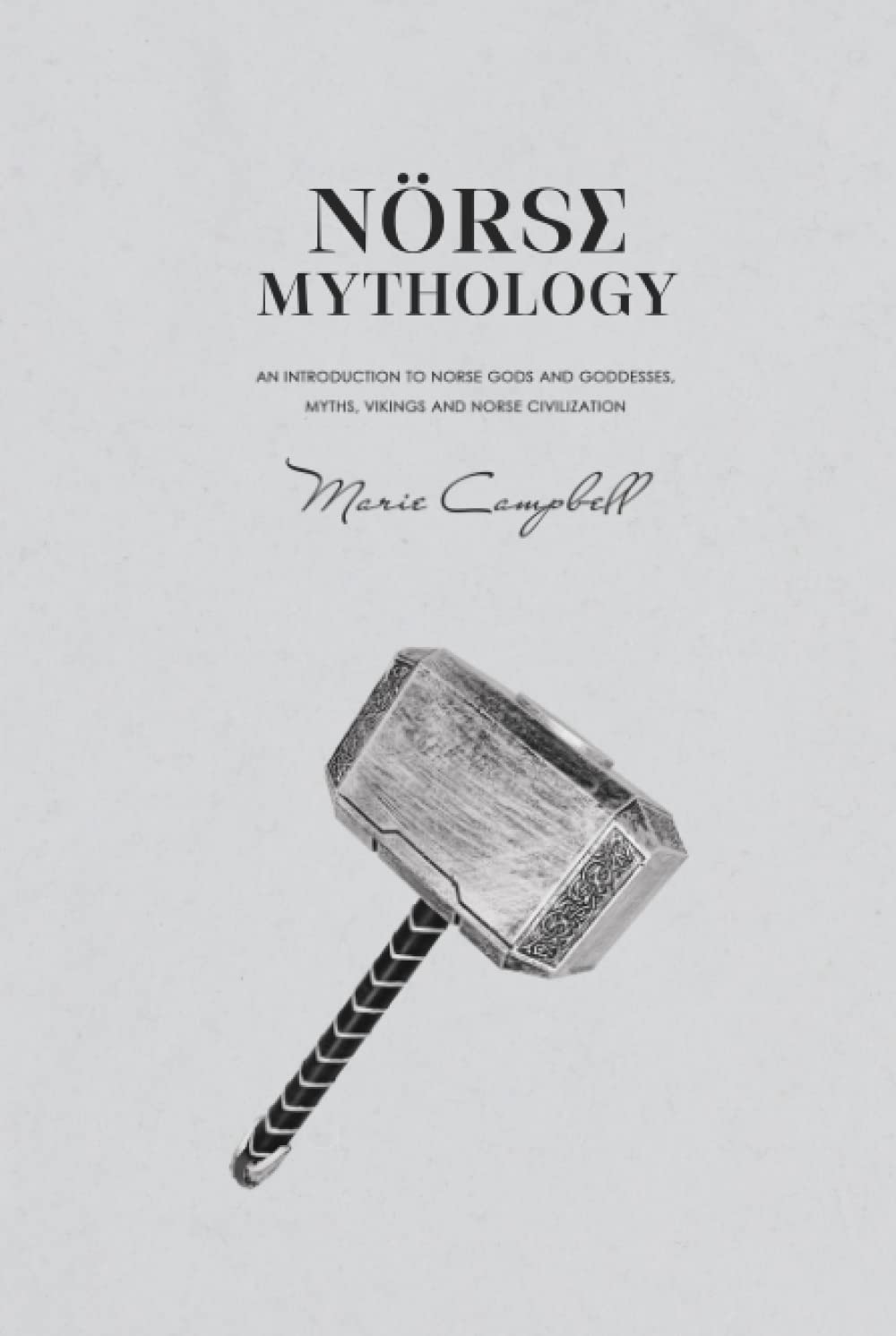 Norse Mythology: An Introduction to Norse Gods and Goddesses, Myths, Vikings and Norse Civilization (Mythology Collection)