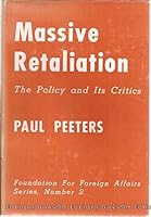Massive Retaliation: The Policy and Its Critics (Foundation for Foreign Affairs series, No. 2) B0006D6ILG Book Cover