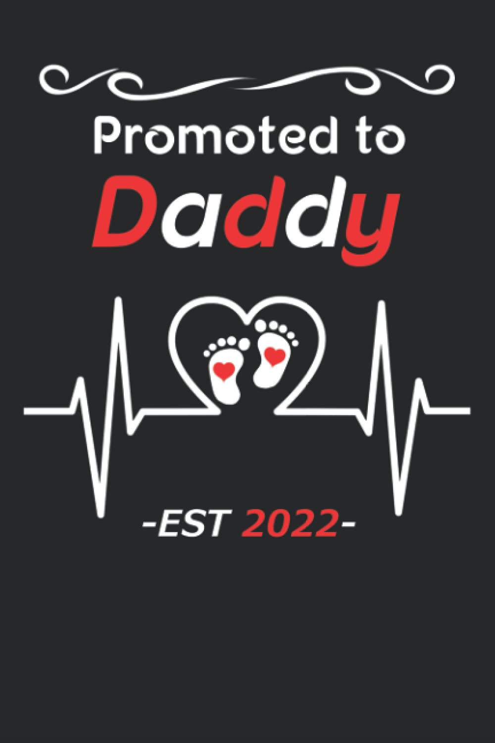 Promoted to Daddy Est 2022: Gift For First Time Fathers - Soon to be Dad Gifts , Lined Notebook 120 pages 6x9